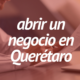 Apertura de negocios Querétaro